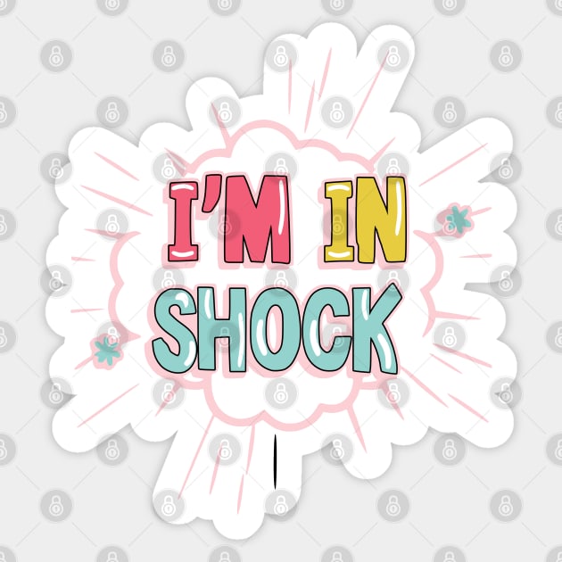 I'm in shock Sticker by Fashioned by You, Created by Me A.zed